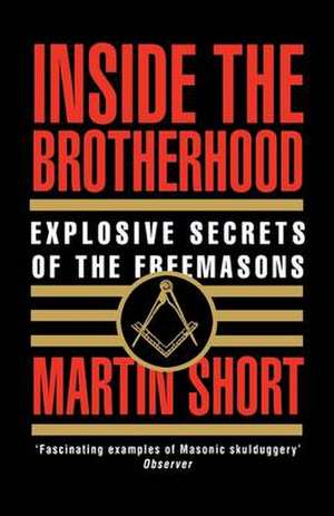 Inside the Brotherhood: Explosive Secrets of the Freemasons de Martin Short