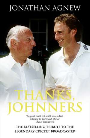 Thanks, Johnners: An Affectionate Tribute to a Broadcasting Legend de Jonathan Agnew