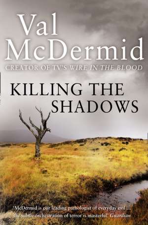 Killing the Shadows de Val McDermid