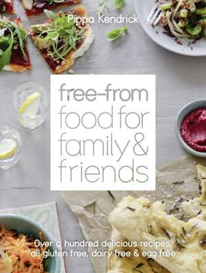 Kendrick, P: Free-From Food for Family and Friends de Pippa Kendrick