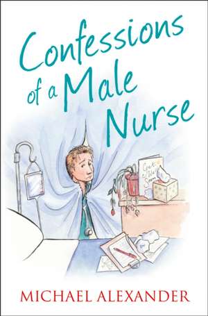 Confessions of a Male Nurse de Michael Alexander