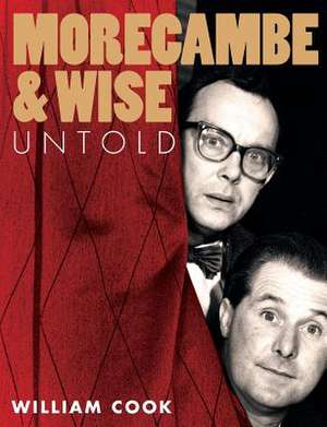 Morecambe and Wise Untold de William Cook