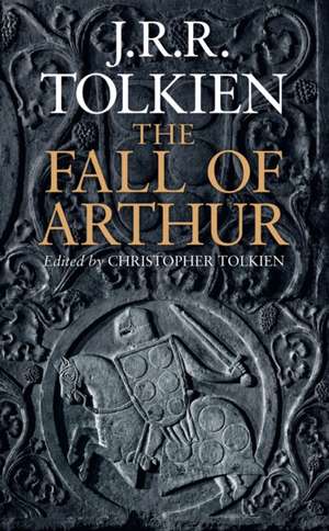 The Fall of Arthur de J. R. R. Tolkien