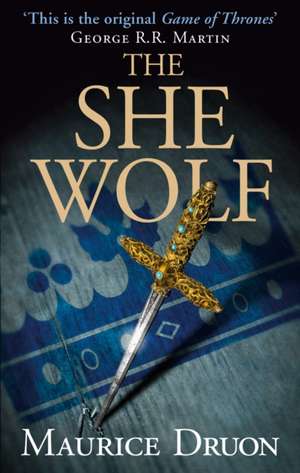 The She-Wolf (the Accursed Kings, Book 5): The Story of 4AD de Maurice Druon