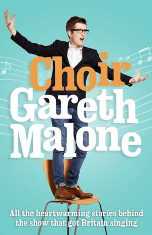 Choir: Gareth Malone de GARETH MALONE