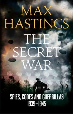 Cartea The Secret War de Max Hastings