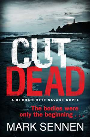 CUT DEAD: A DI Charlotte Savage Novel de Mark Sennen