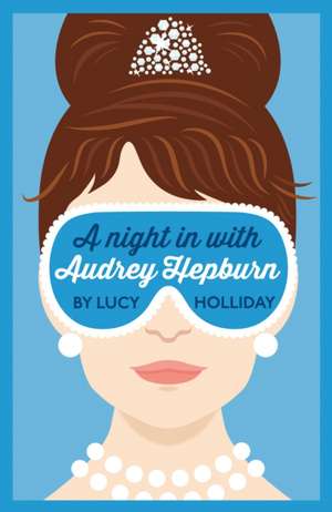 Holliday, L: A Night In With Audrey Hepburn de Lucy Holliday