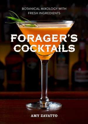 Forager's Cocktails de Amy Zavatto