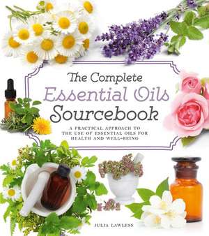 The Complete Essential Oils Sourcebook de Julia Lawless