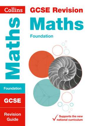 Collins Gcse Revision and Practice - New 2015 Curriculum Edition -- Gcse Maths Foundation Tier: Revision Guide de Collins GCSE