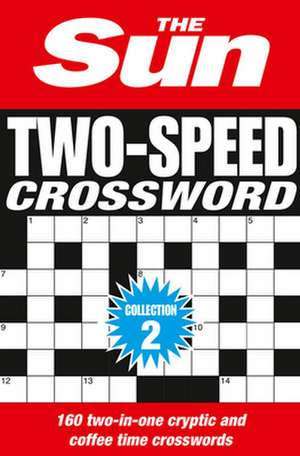 The Sun Two-Speed Crossword Collection 2: 160 Two-In-One Cryptic and Coffee Time Crosswords [Bind-Up Edition] de The Sun