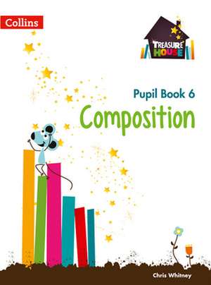 Treasure House -- Year 6 Composition Pupil Book: Rivers, Wetlands and the Centuries-Old Battle Against Flooding de Chris Whitney