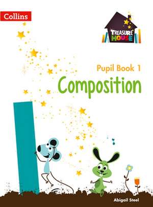 Treasure House -- Year 1 Composition Pupil Book: Rivers, Wetlands and the Centuries-Old Battle Against Flooding de Abigail Steel