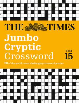 The Times Jumbo Cryptic Crossword Book 15: The World's Most Challenging Cryptic Crossword de The Times Mind Games