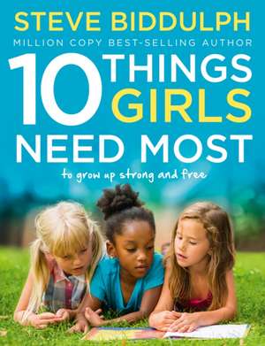 10 Things Girls Need Most de Steve Biddulph