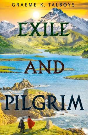 Exile and Pilgrim de Graeme K Talboys