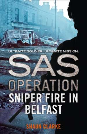 Sniper Fire in Belfast de Shaun Clarke