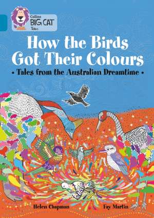 How the Birds Got Their Colours: Tales from the Australian Dreamtime de Helen Chapman