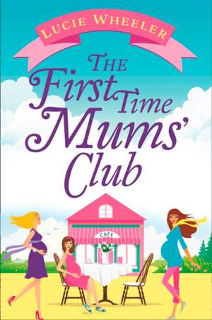 The First Time Mums' Club de Lucie Wheeler