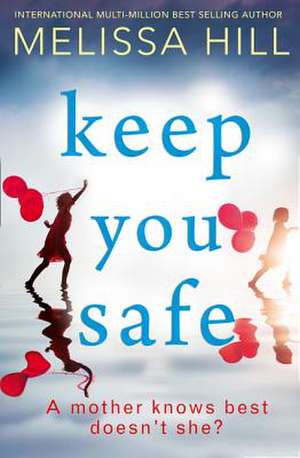 Hill, M: Keep You Safe de Melissa Hill