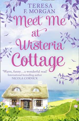 Meet Me at Wisteria Cottage de Teresa F Morgan