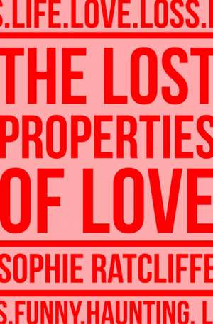 The Lost Properties of Love de Sophie Ratcliffe