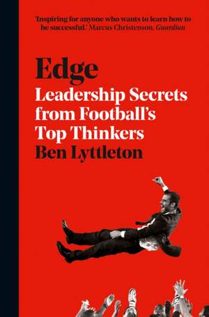 Edge: Leadership Secrets from Footballs’s Top Thinkers de Ben Lyttleton