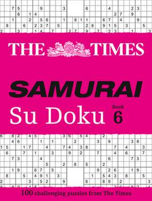 The Times Samurai Su Doku 6: 100 Extreme Puzzles for the Fearless Su Doku Warrior de The Times Mind Games