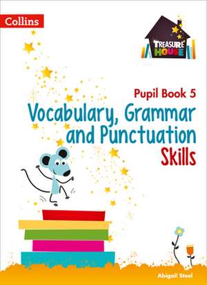 Vocabulary, Grammar and Punctuation Skills Pupil Book 5 de Abigail Steel