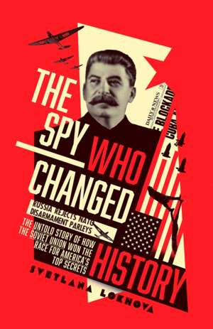 The Spy Who Changed History de Svetlana Lokhova