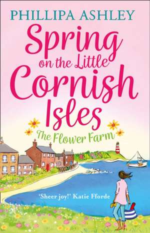 Spring on the Little Cornish Isles: The Flower Farm de Phillipa Ashley