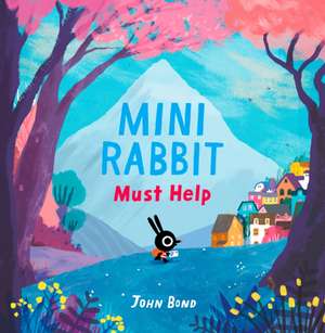 Bond, J: Mini Rabbit Must Help de John Bond