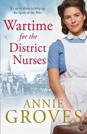 Wartime for the District Nurses de Annie Groves