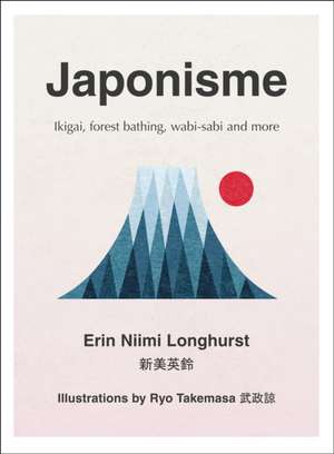 Japonisme: Ikigai, Forest Bathing, Wabi-Sabi and More de Erin Niimi Longhurst