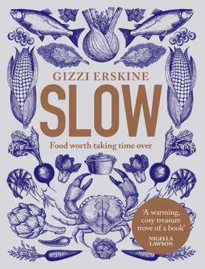 Slow: Food Worth Taking Time Over de Gizzi Erskine