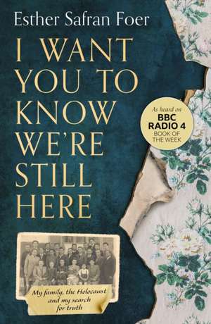 Foer, E: I Want You to Know We're Still Here de Esther Safran Foer