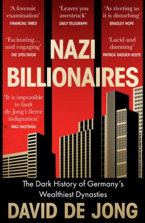 Nazi Billionaires: The Dark History of Germany’s Wealthiest Dynasties de David de Jong