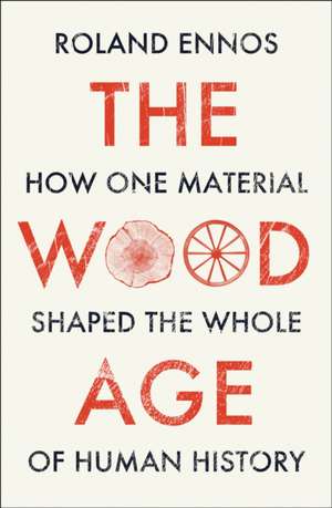 The Wood Age de Roland Ennos