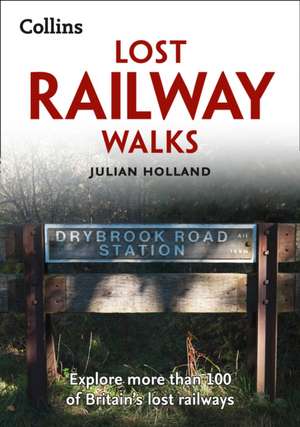 Lost Railway Walks de Julian Holland