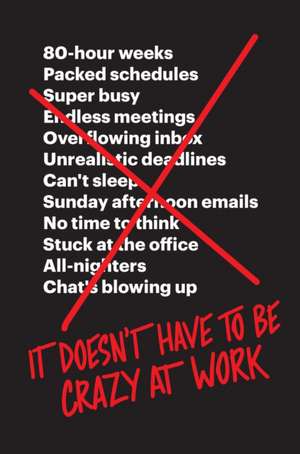 It Doesn't Have to Be Crazy at Work de Jason Fried