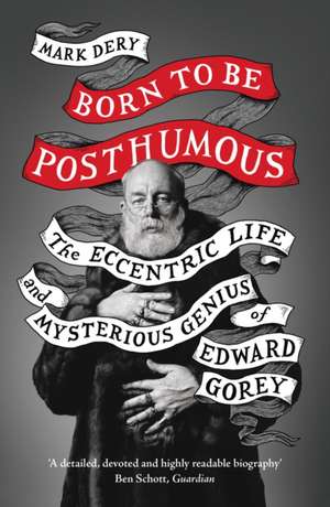 Born to Be Posthumous de Mark Dery