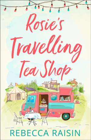 Rosie's Travelling Tea Shop de Rebecca Raisin