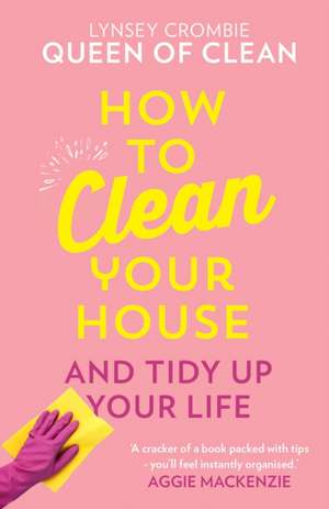 How To Clean Your House de Queen of Clean Lynsey