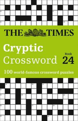 The Times Cryptic Crossword Book 24: 100 World-Famous Crossword Puzzles de The Times Mind Games