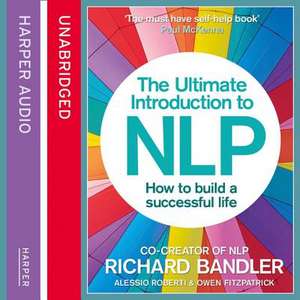 The Ultimate Introduction to Nlp: How to Build a Successful Life de Richard Bandler