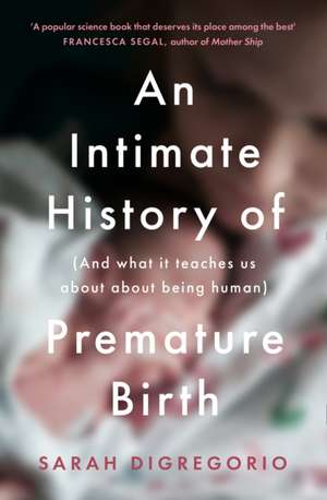 An Intimate History of Premature Birth de Sarah Digregorio