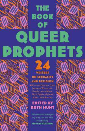 The Book of Queer Prophets: 24 Writers on Sexuality and Religion de Ruth Hunt