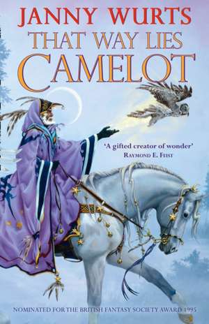 That Way Lies Camelot de Janny Wurts