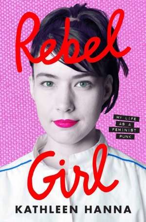 Rebel Girl de Kathleen Hanna